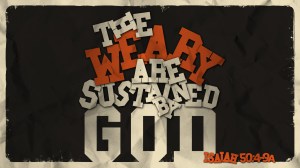 weary are sustained by god